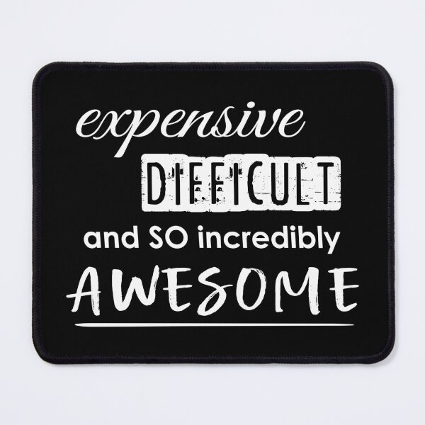 Item preview, EXPENSIVE difficult SO incredibly AWESOME - high maintenance - CUTE WORTHY empowerment designed and sold by originalsusie.