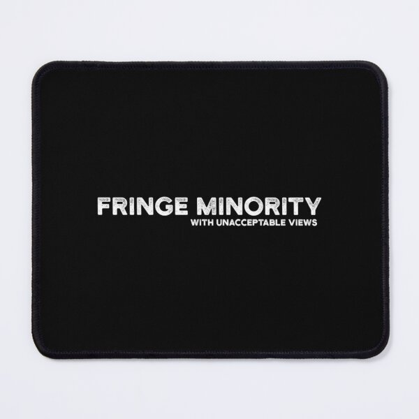 Item preview, Fringe Minority With Unacceptable Views designed and sold by ParkerCraft.