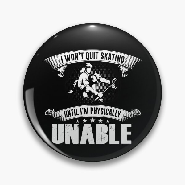 Item preview, I Won't Quit Skating Until I'm Physically Unable designed and sold by GoldenBuffalo79.