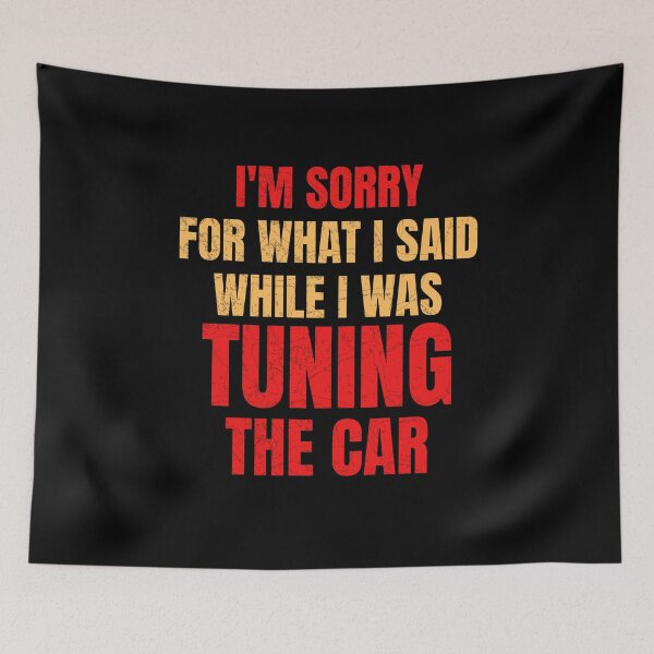 Item preview, Im Sorry For What I Said While I Was Tuning the Car Tuner Racing Drag Racing Street Racing Driver Cars Motorsports designed and sold by CarantinedChaos.