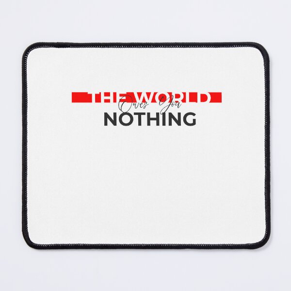 Item preview, the world owes you nothing designed and sold by tx-shop.