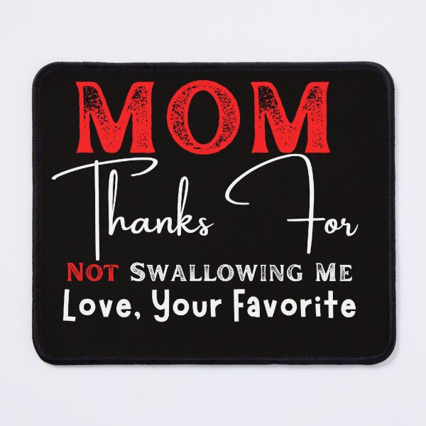 Item preview, Mom Thanks For Not Swallowing Me Love Your Favorite designed and sold by badretop.