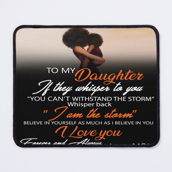 Item preview, To My Daughter If They Whisper To You You Can't Withstand The Storm Whisper back I Am The Storm Love Mom designed and sold by judysophia.