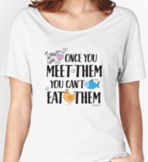 Once You meet them You can't eat them - Cute T-Shirt for Vegans and Vegetarians Women's Relaxed Fit T-Shirt