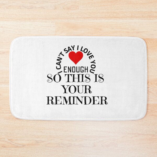 Item preview, Copy of i cant say i love you enough so this is your reminder designed and sold by behappysiempre.