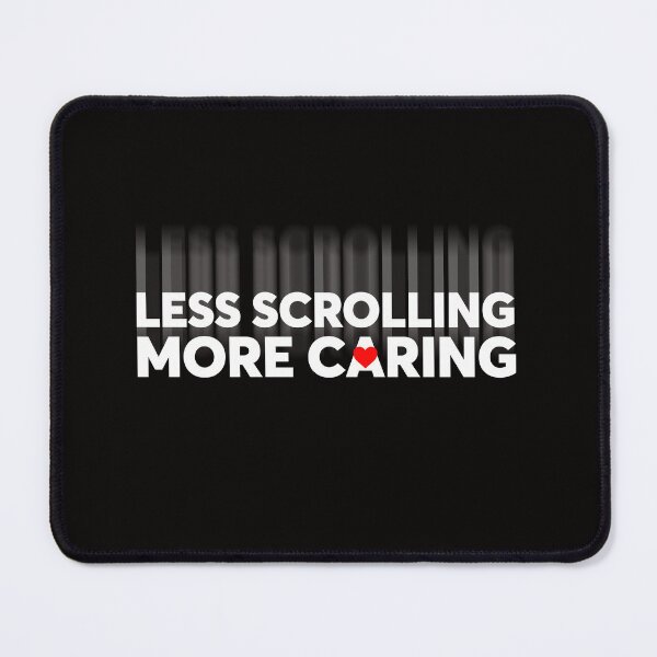Item preview, Less Scrolling More Caring  designed and sold by tuapekkong2001.