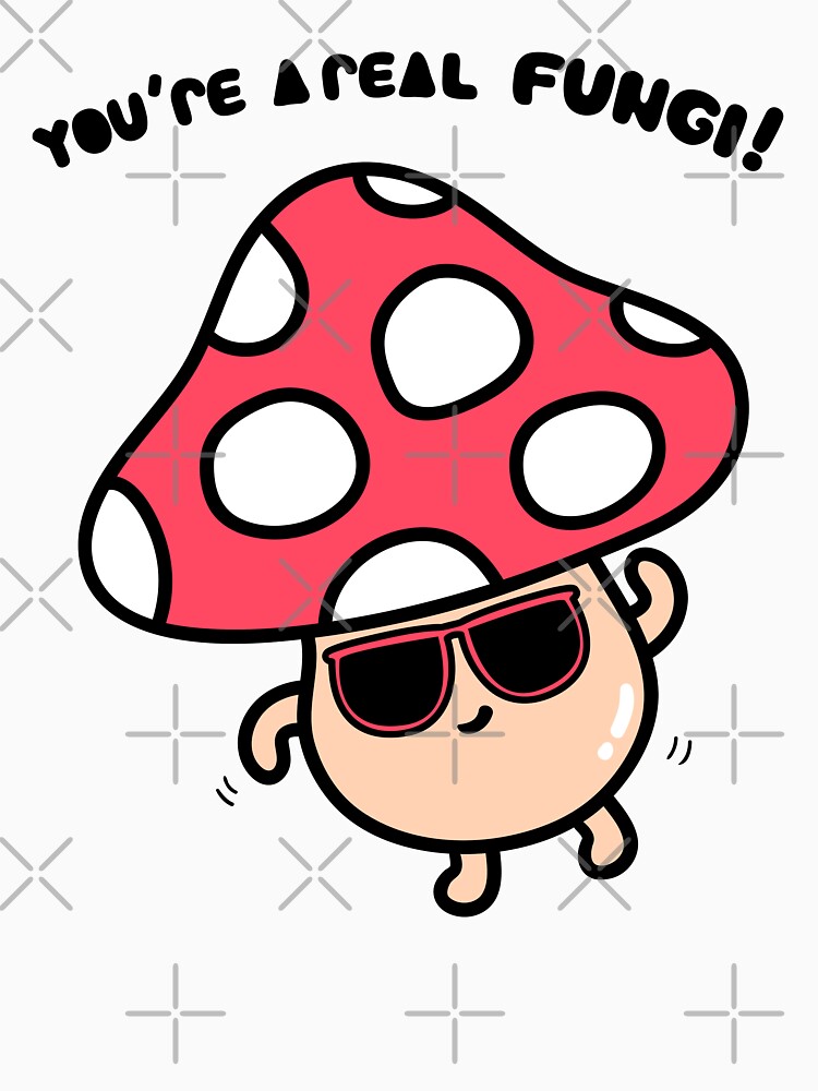 "You're a real Fungi! Mushroom Meme, Funny Quote" Tshirt for Sale by