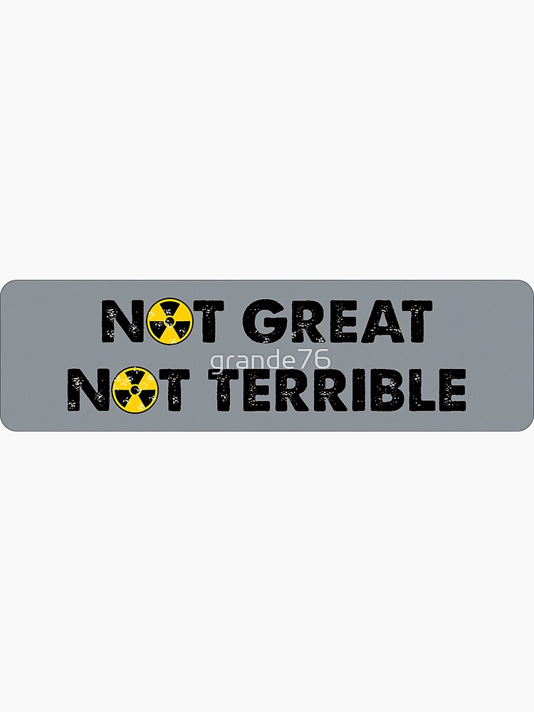 Thumbnail 3 von 3, Sticker, Nicht großartig, nicht schrecklich - Tschernobyl Classic T-Shirts Text. Zitat aus der Fernsehserie Tschernobyl designt und verkauft von grande76.