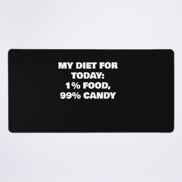 Item preview, MY DIET FOR TODAY: 1% FOOD, 99% CANDY designed and sold by joebrad.
