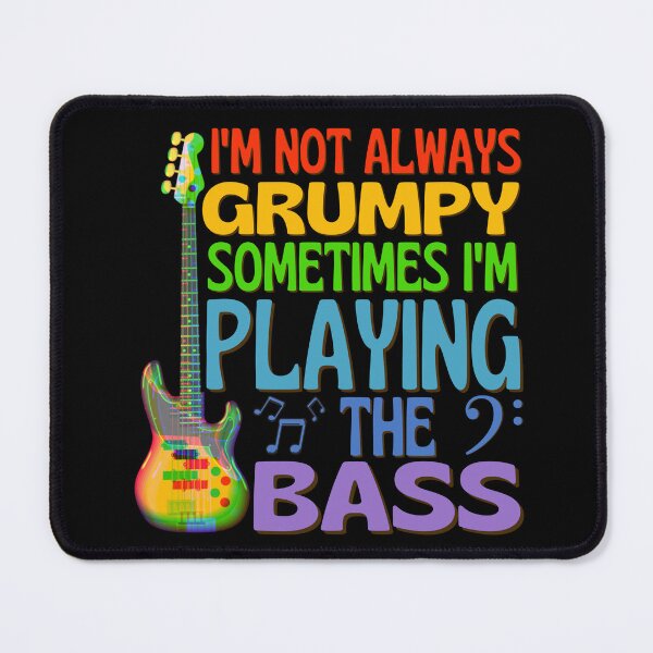 Item preview, I'm Not Always Grumpy Sometimes I'm Playing The Bass designed and sold by bloody-L.