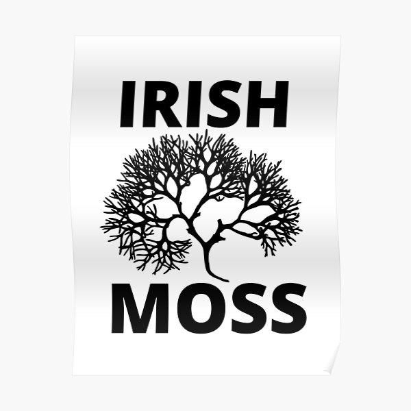 "Irish Moss ,Sea Moss" Poster for Sale by WeGotThat Redbubble