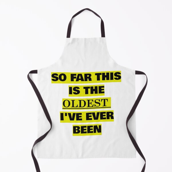 Item preview, So far this is the oldest Ive ever been, Funny Getting Old, Birthday Quote designed and sold by avit1.