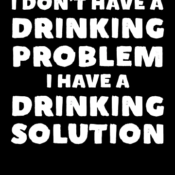 Vorschaubild zum Design I Don't Have A Drinking Problem I Have A Drinking Solution Gear von DynamicDesign