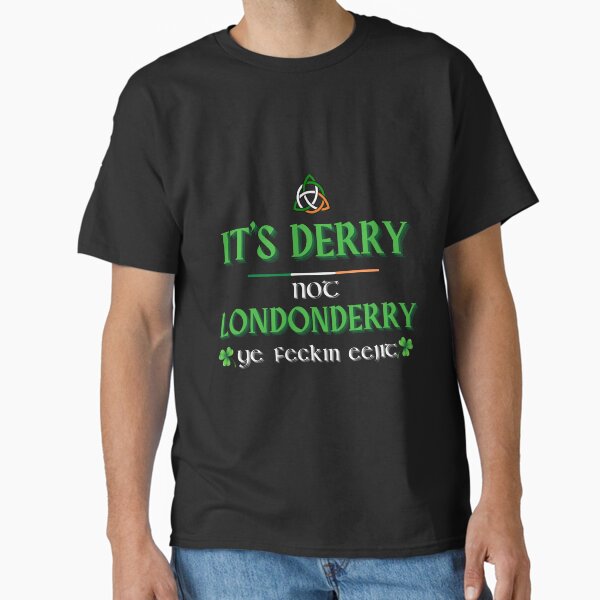 Item preview, It's Derry Not Londonderry Ye Feckin Eejit designed and sold by Urban-Celt.