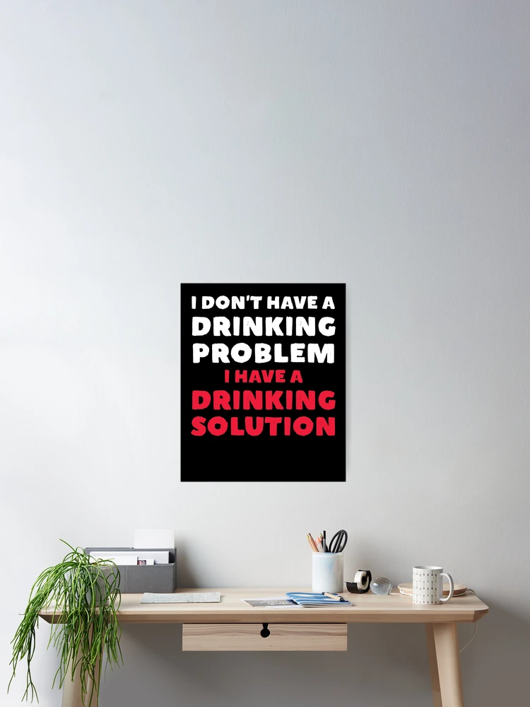 Imagen 2 de 3, Póster con la obra I Don't Have A Drinking Problem I Have A Drinking Solution Gear, diseñada y vendida por DynamicDesign.