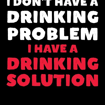 Imagen de la obra I Don't Have A Drinking Problem I Have A Drinking Solution Gear de DynamicDesign