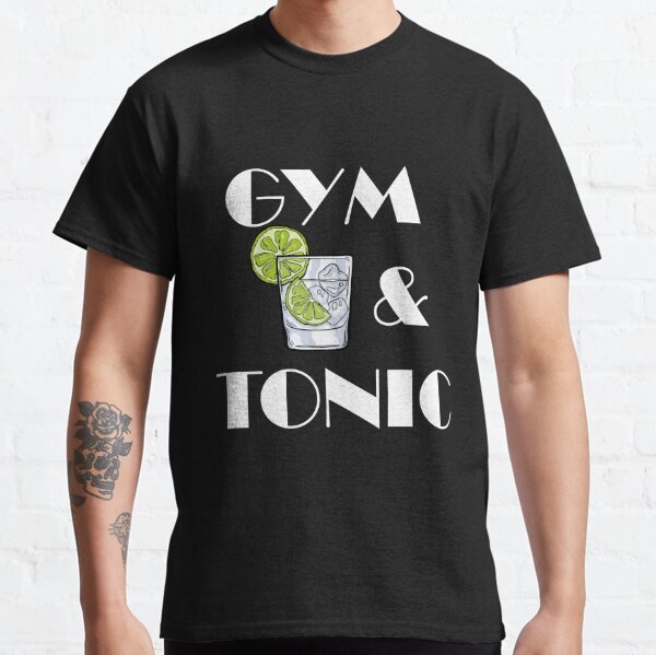 Gym And Tonic T-Shirts for Sale | Redbubble