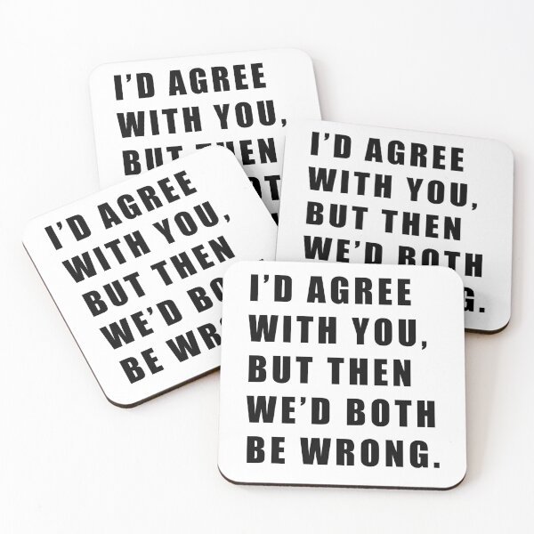 Item preview, I'D AGREE WITH YOU, BUT THEN WE'D BOTH BE WRONG designed and sold by Hiross.
