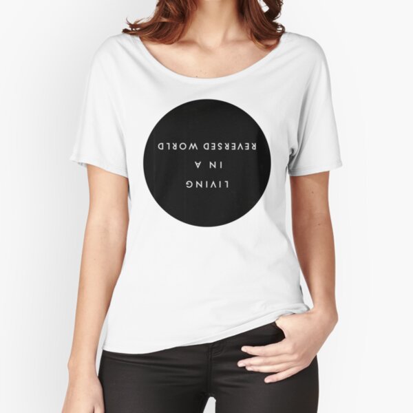 Living in a reversed world Relaxed Fit T-Shirt