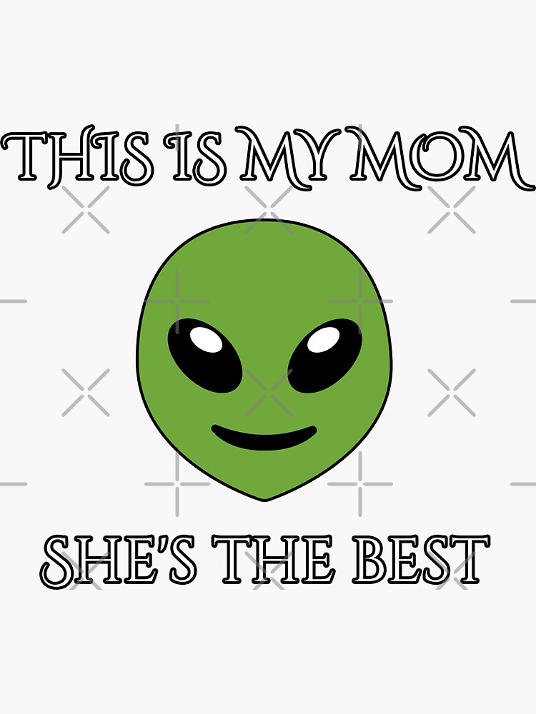 "My Mom is an alien" Sticker for Sale by jellydodgers | Redbubble