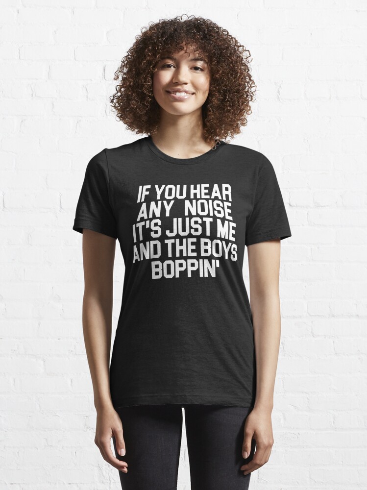 Dave Parker If You Hear Noise It's Just me and The Boys Boppin v3 T Shirt