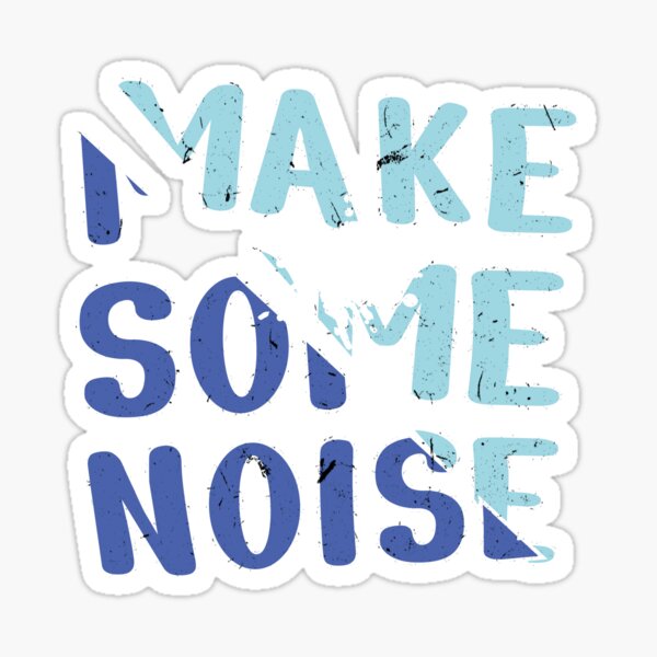 Make Some Noise Make Some Noize Sticker - Make Some Noise Make