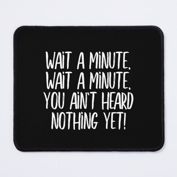 Item preview, Wait a minute, wait a minute. You ain't heard nothing yet! (white) designed and sold by didijuca.