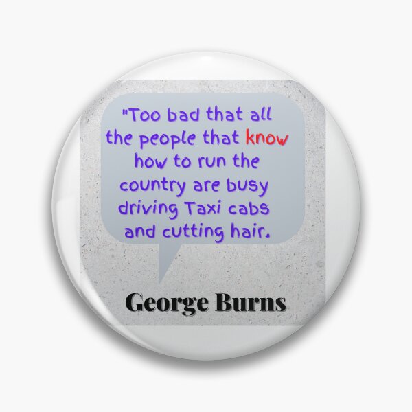 Item preview, “Too bad that all the people who know how to run the country are busy driving taxicabs and cutting hair.” designed and sold by Wyzewyrds.