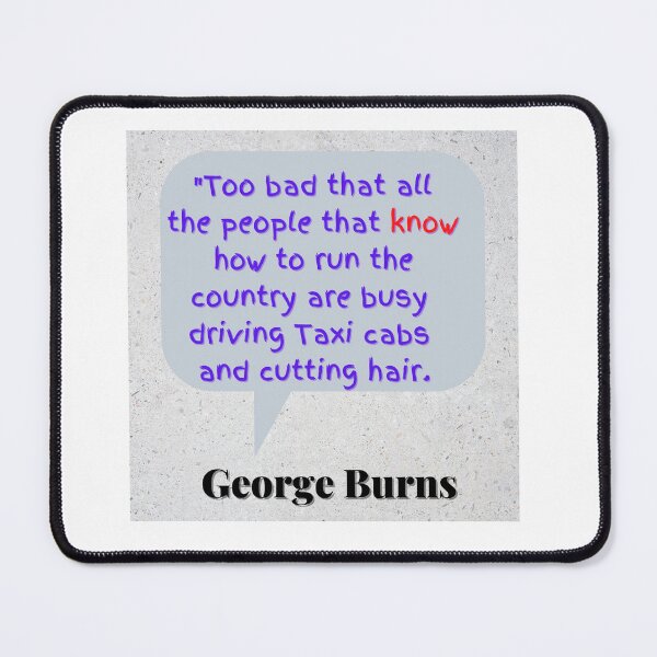 Item preview, “Too bad that all the people who know how to run the country are busy driving taxicabs and cutting hair.” designed and sold by Wyzewyrds.