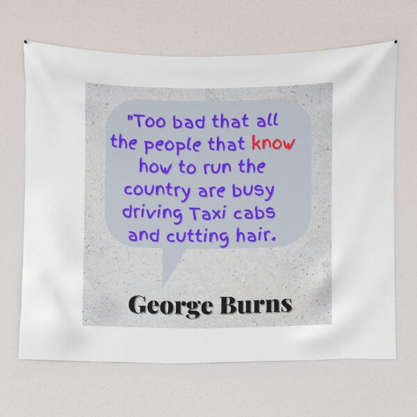 Item preview, “Too bad that all the people who know how to run the country are busy driving taxicabs and cutting hair.” designed and sold by Wyzewyrds.