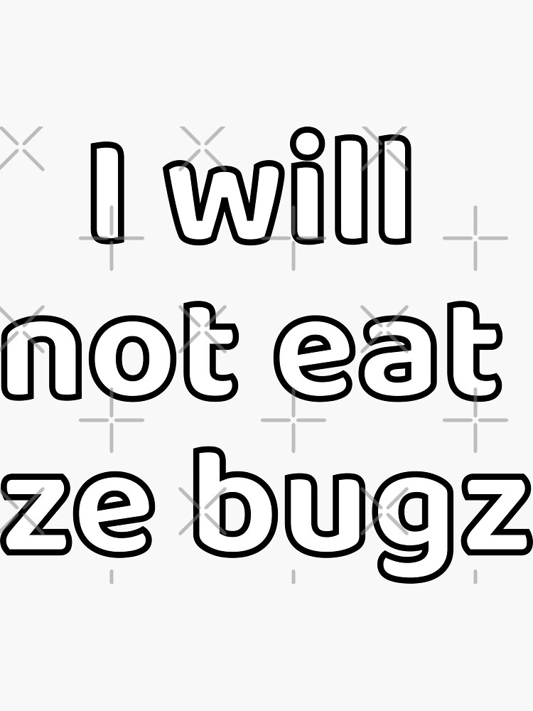 I will not eat ze bugz by davetromp