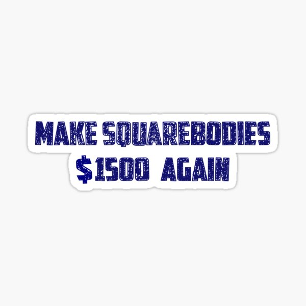 Item preview, Make Squarebodies $1500 again slogun, c10, chevy truck, square body designed and sold by StripedHemi.