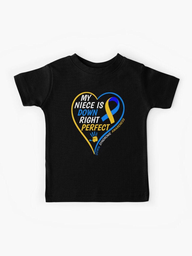 My Niece Down Syndrome Awareness Down Right Perfect T-Shirt My Niece Down Syndrome Awareness Down Right Perfect T-Shirt