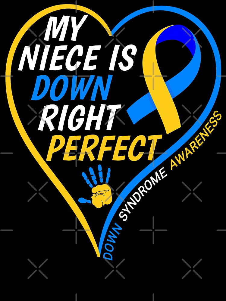 My Niece Down Syndrome Awareness Down Right Perfect T-Shirt My Niece Down Syndrome Awareness Down Right Perfect T-Shirt
