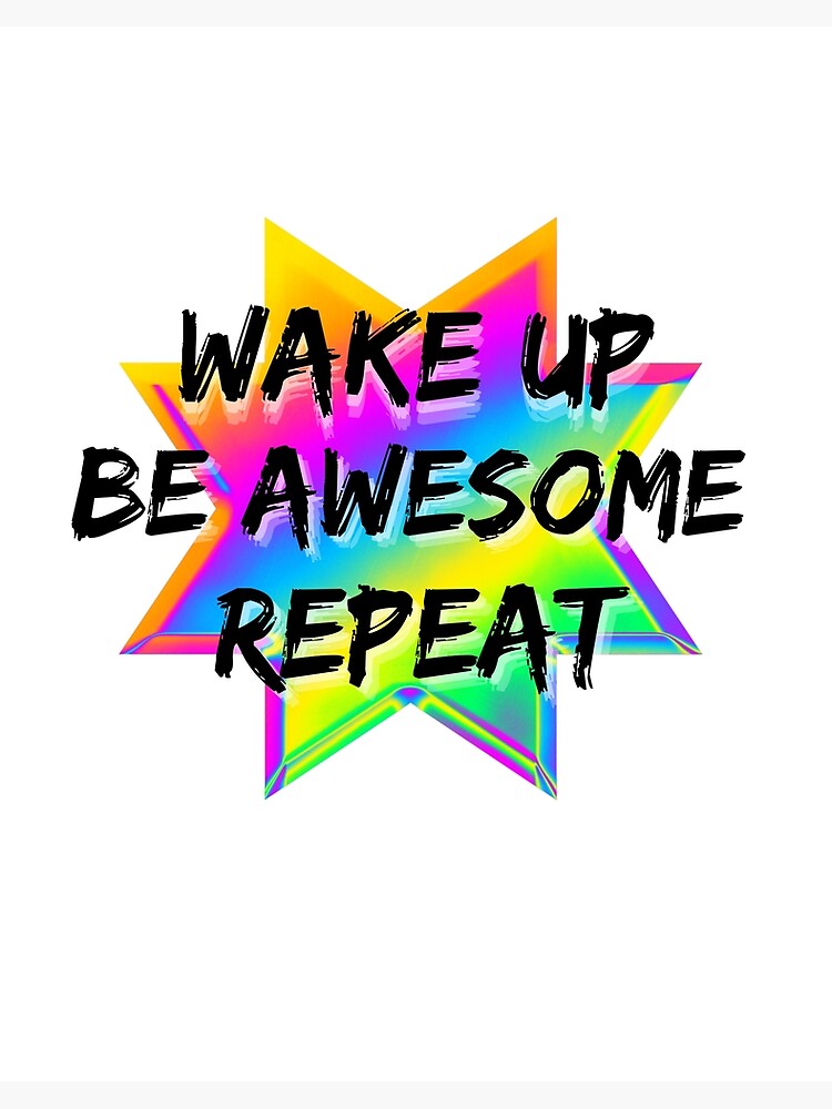 Wake Up Be Awesome Be Kind Repeat . Wake Up Be Awesome Be Kind Repeat .