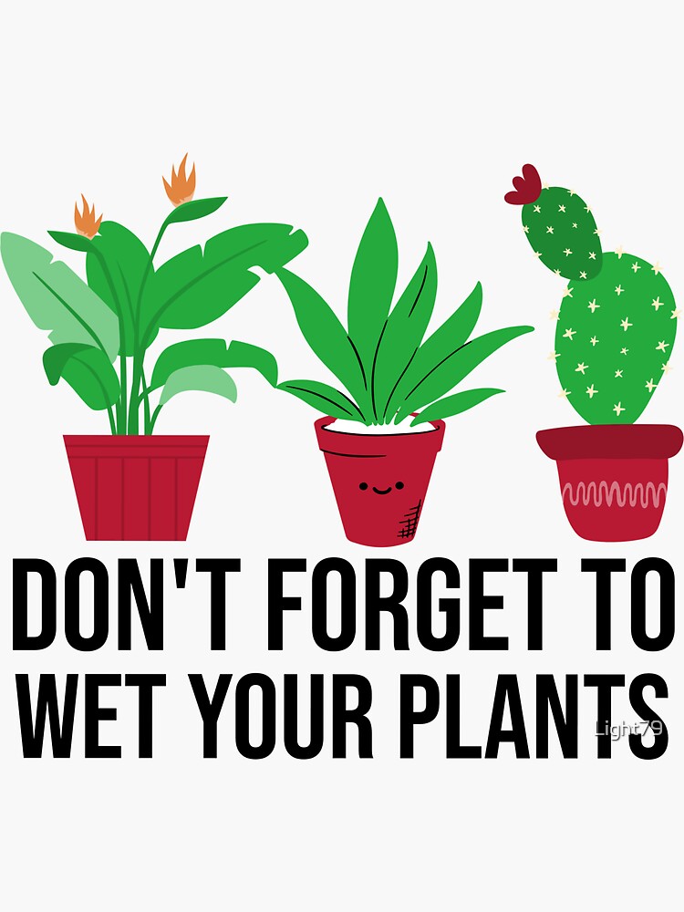 "Dont to wet your plants" Sticker by Light79 Redbubble
