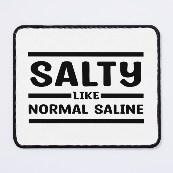 Item preview, Salty - Like Normal Saline - great gift for Nurses or other Medical Staff designed and sold by MOONINSPIRATION.