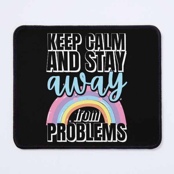 Item preview, Keep Calm And Stay Away From Problems | Keep Calm And Stay Away From trouble | Keep Calm And Stay 6 Feet Away | Funny | Black designed and sold by Rainbows Rock.