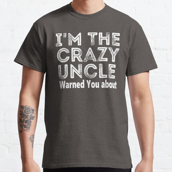 Item preview, I'm The Crazy Uncle Everyone Warned You - Uncle Funny  designed and sold by designreb.