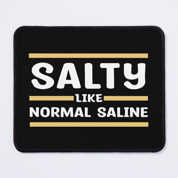Item preview, Salty - Like Normal Saline - great gift for Nurses or other Medical Staff designed and sold by MOONINSPIRATION.