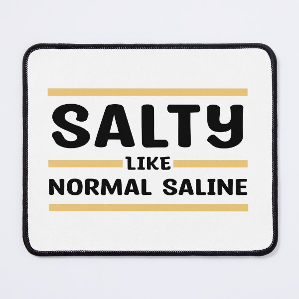 Item preview, Salty - Like Normal Saline - great gift for Nurses or other Medical Staff designed and sold by MOONINSPIRATION.