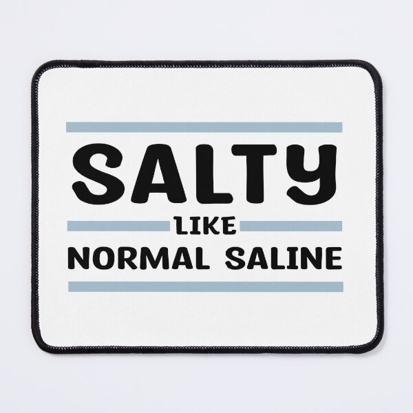 Item preview, Salty - Like Normal Saline - great gift for Nurses or other Medical Staff designed and sold by MOONINSPIRATION.