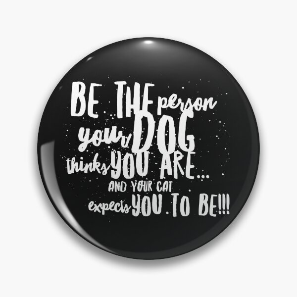 Item preview, Be the Person your Dog Thinks you Are...and Your Cat expects You to Be!!! designed and sold by JustSayinShop.