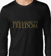 Raise A Glass To Freedom Long Sleeve T-Shirt