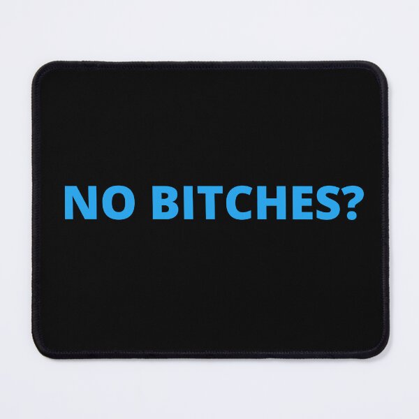 Item preview, NO BITCHES? TRENDING VIRAL MEME designed and sold by appareltolove.
