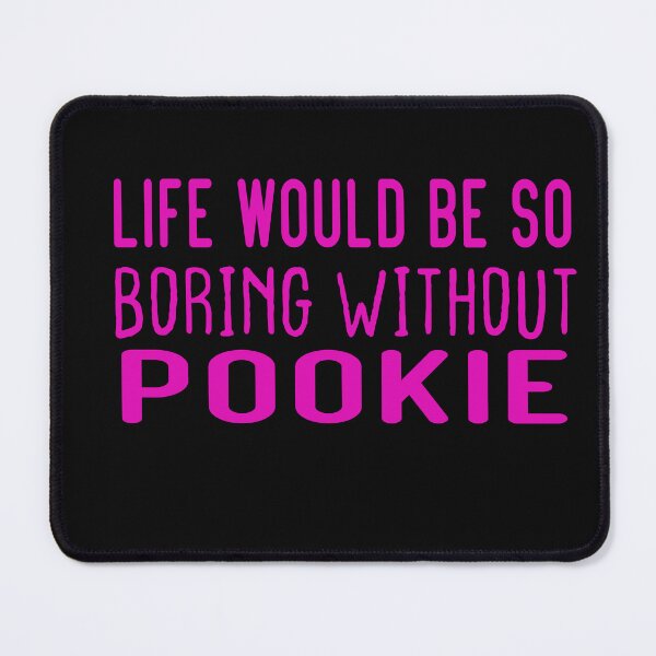 Item preview, Life Would Be So Boring Without Pookie designed and sold by designreb.