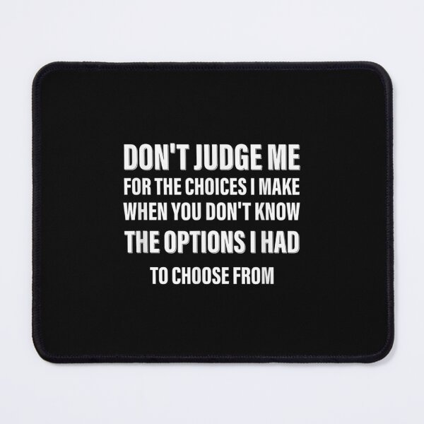 Item preview, Don't Judge Me For The Choices I Make Quote designed and sold by brita797.