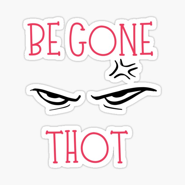 be gone thot | be gone thot police classic shirt | sticker Sticker