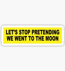 Let's Stop Pretending We Went to the Moon BUMPER STICKER Sticker