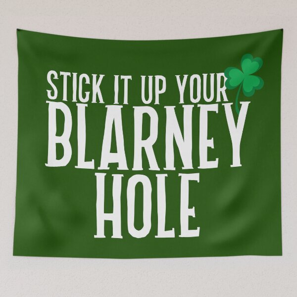 Item preview, Stick It Up Your Blarney Hole designed and sold by acquiesce13.